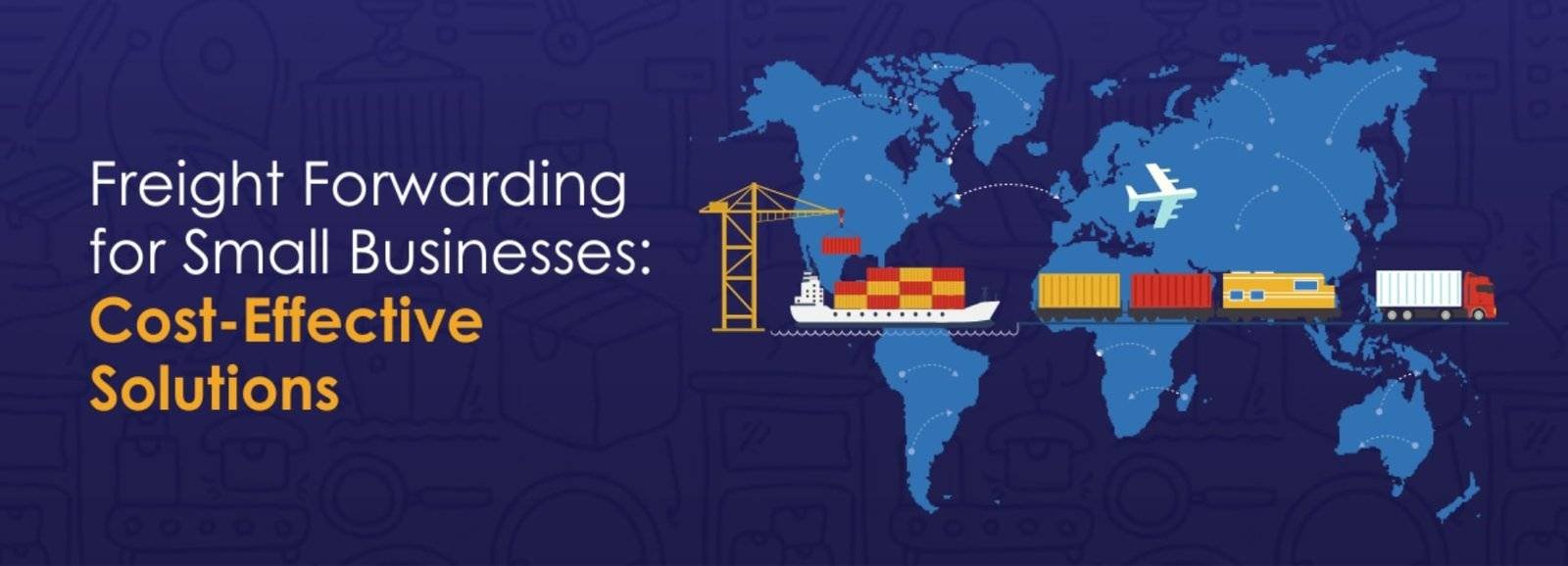 Freight Forwarding Cost-Effective Global Logistics Solutions